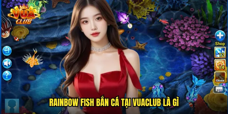 Rainbow fish bắn cá tại vuaclub là gì