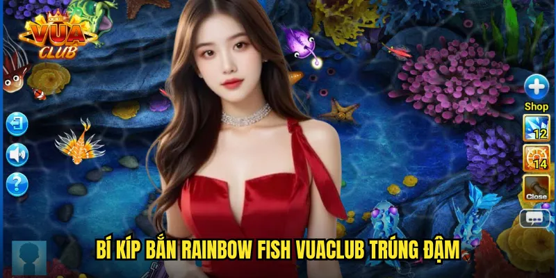 Bí kíp bắn rainbow fish vuaclub trúng đậm