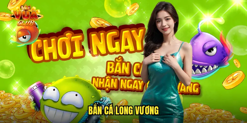bắn cá long vương