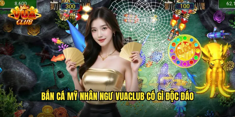 Bắn cá mỹ nhân ngư vuaclub có gì độc đáo