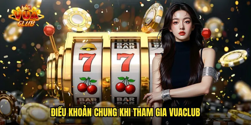 Điều khoản chung khi tham gia vuaclub
