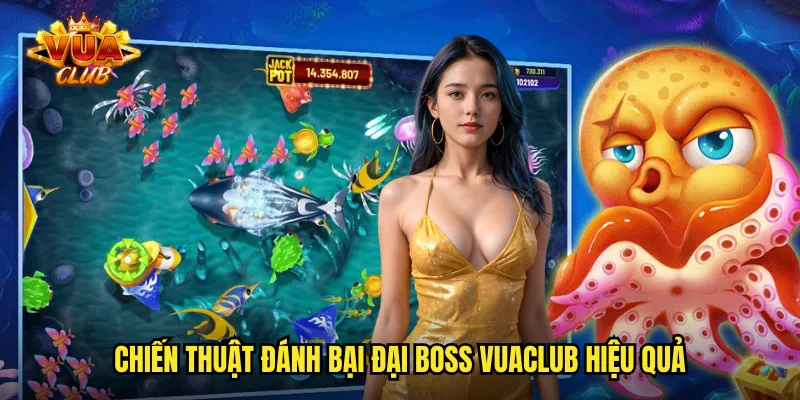Chiến thuật đánh bại đại boss vuaclub hiệu quả