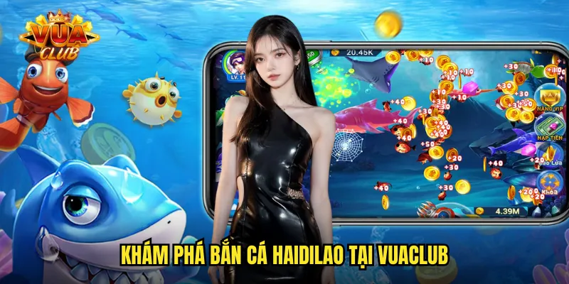 Bắn Cá Haidilao vuaclub: Phong Cách Trung Hoa Giải Trí Đỉnh Cao 2 Khám phá bắn cá haidilao tại vuaclub