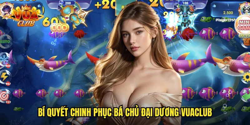 Bá Chủ Đại Dương vuaclub: Trở Thành Bá Vương Biển Cả Đại Thắng 3 Bí quyết chinh phục Bá Chủ Đại Dương vuaclub