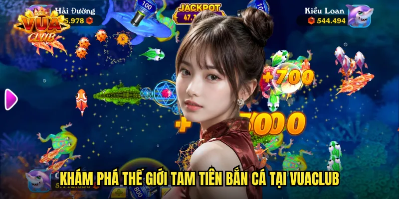 Khám phá thế giới Tam Tiên Bắn Cá tại vuaclub