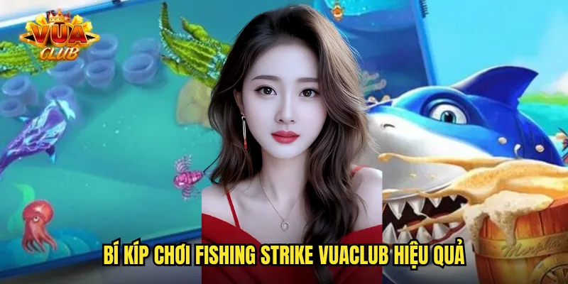 Bí kíp chơi Fishing Strike vuaclub hiệu quả