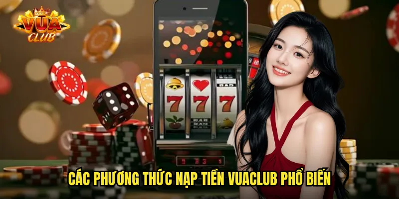 Các phương thức nạp tiền vuaclub phổ biến