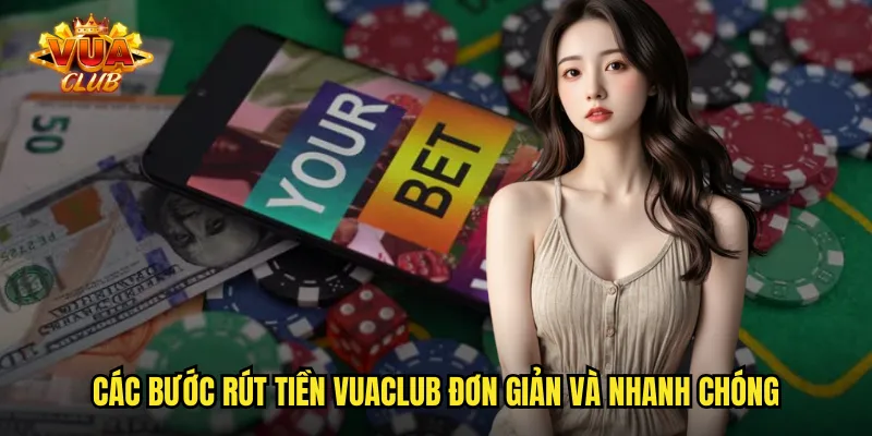 Các bước rút tiền vuaclub đơn giản và nhanh chóng