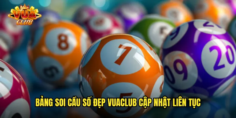 Bảng soi cầu số đẹp vuaclub cập nhật liên tục