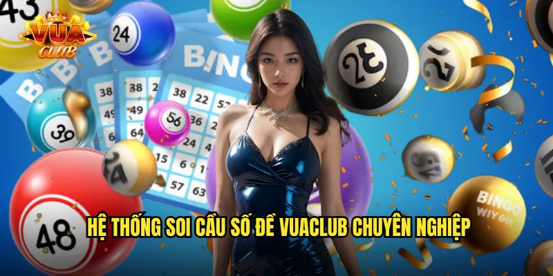 Hệ thống soi cầu số đề vuaclub chuyên nghiệp