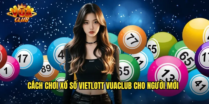 Cách chơi xổ số Vietlott vuaclub cho người mới