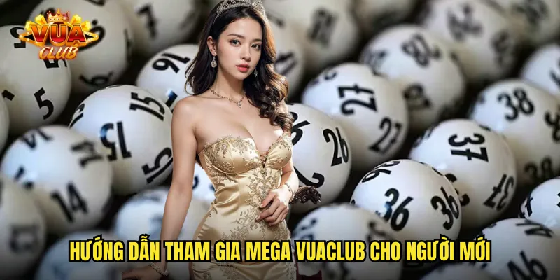 Hướng dẫn tham gia Mega vuaclub cho người mới