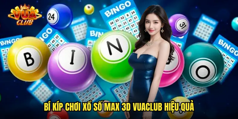 Bí kíp chơi xổ số Max 3D vuaclub hiệu quả