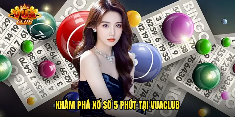 Khám phá xổ số 5 phút tại vuaclub