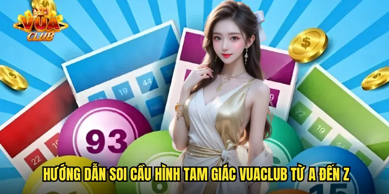 Hướng dẫn soi cầu hình tam giác vuaclub từ A đến Z