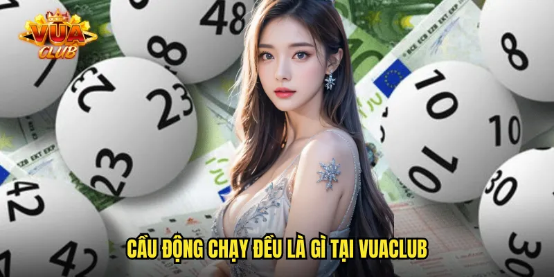 Cầu động chạy đều là gì tại vuaclub